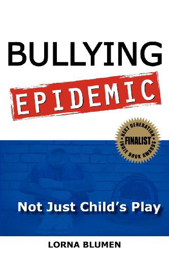 Cover for Lorna Blumen · Bullying Epidemic: Not Just Child's Play (Paperback Book) (2011)