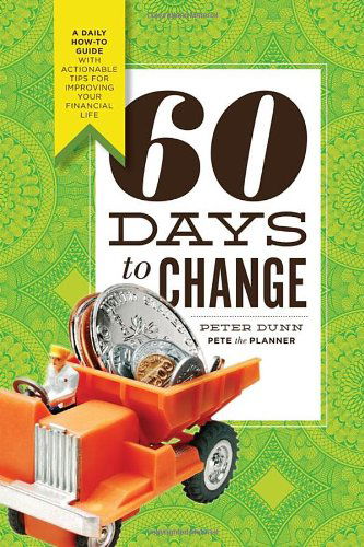 Cover for Peter Dunn · 60 Days to Change: a Daily How-to Guide with Actionable Tips for Improving Your Financial Life (Paperback Book) (2009)