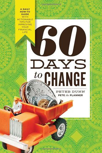 Cover for Peter Dunn · 60 Days to Change: a Daily How-to Guide with Actionable Tips for Improving Your Financial Life (Pocketbok) (2009)