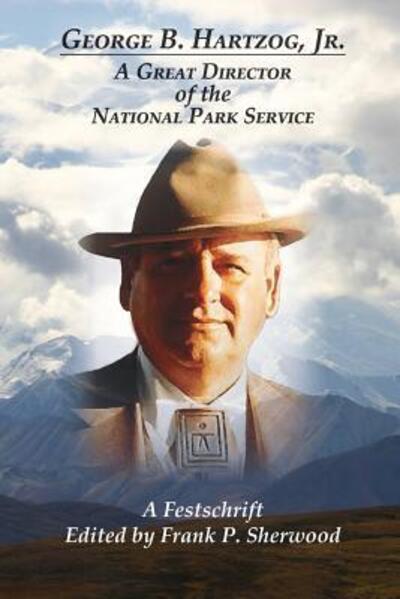 Cover for Frank P. Sherwood · George B. Hartzog, Jr. : A Great Director of the National Park Service (Paperback Book) (2018)
