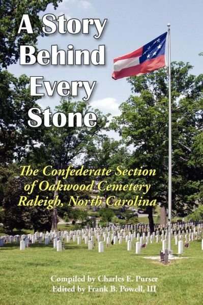A Story Behind Every Stone, the Confederate Section of Oakwood Cemetery, Raleigh, North Carolina - III Frank B Powell - Kirjat - Scuppernong Press - 9780984552917 - torstai 20. toukokuuta 2010