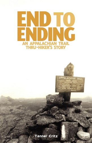 Cover for Tanner Critz · End to Ending: an Appalachian Trail Thru-hiker's Story (Paperback Book) (2010)