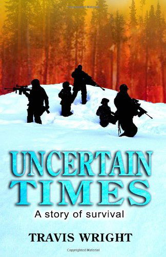 Cover for Travis Wright · Uncertain Times: a Story of Survival (Paperback Book) (2012)