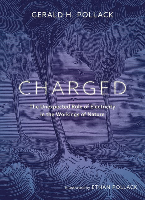 Cover for Gerald Pollack · Charged: The Unexpected Role of Electricity in the Workings of Nature (Hardcover Book) (2025)