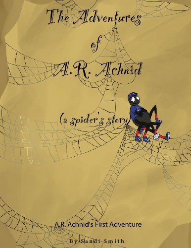 Cover for Sandi Smith · The Adventures of A.r. Achnid (A Spider's Story) (Paperback Book) (2013)