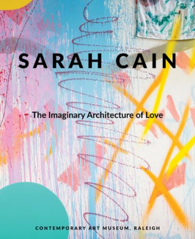 Cover for Bernadette Mayer · Sarah Cain The Imaginary Architecture of Love (Book) (2016)