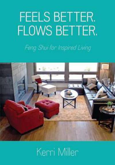 Cover for Kerri Miller · Feels Better. Flows Better. Feng Shui for Inspired Living (Paperback Book) (2016)