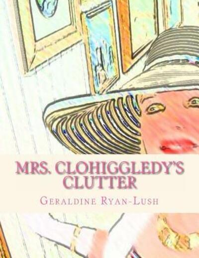 Cover for Geraldine Ryan-Lush · Mrs. Clohiggledy's Clutter (Pocketbok) (2016)