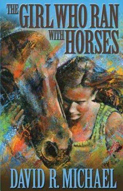 Cover for David R Michael · The Girl Who Ran With Horses (Pocketbok) (2017)