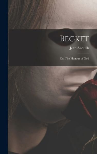 Cover for Jean 1910- Anouilh · Becket; or, The Honour of God (Gebundenes Buch) (2021)