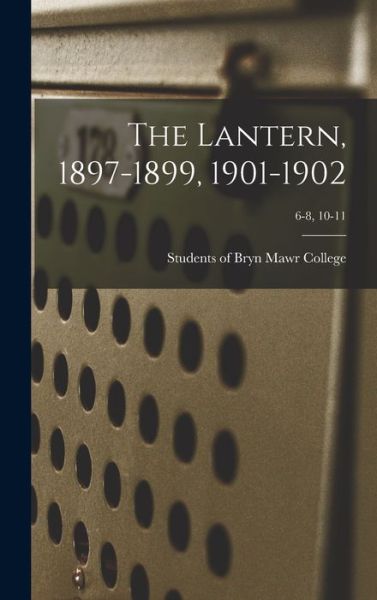 Cover for Students of Bryn Mawr College · The Lantern, 1897-1899, 1901-1902; 6-8, 10-11 (Hardcover Book) (2021)