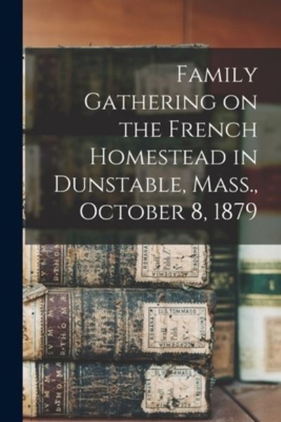 Cover for Anonymous · Family Gathering on the French Homestead in Dunstable, Mass., October 8, 1879 (Paperback Book) (2021)