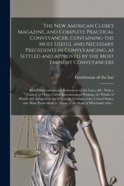 Cover for Gentleman of the Bar · The New American Clerk's Magazine, and Complete Practical Conveyancer. Containing the Most Useful and Necessary Precedents in Conveyancing, as Settled and Approved by the Most Eminent Conveyancers (Paperback Book) (2021)