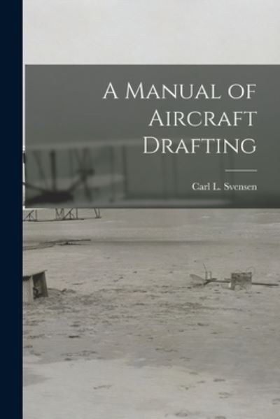 Cover for Carl L (Carl Lars) 1884- Svensen · A Manual of Aircraft Drafting (Paperback Book) (2021)