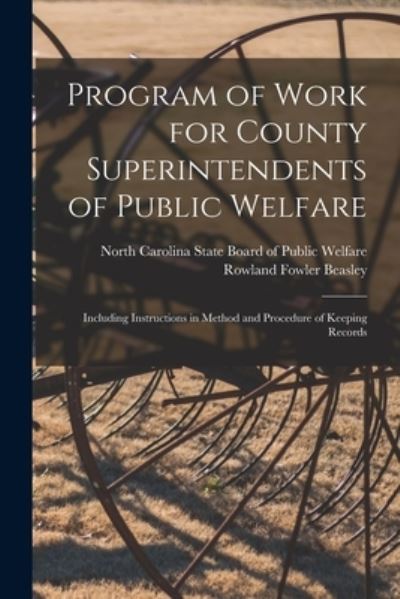 Cover for Rowland Fowler 1871- Beasley · Program of Work for County Superintendents of Public Welfare: Including Instructions in Method and Procedure of Keeping Records (Paperback Book) (2021)