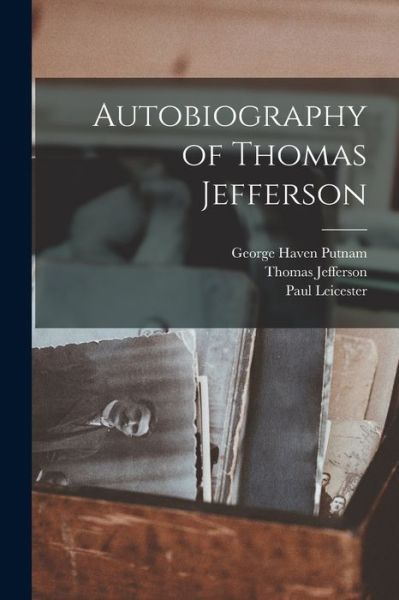 Autobiography of Thomas Jefferson - George Haven Putnam - Bøger - Creative Media Partners, LLC - 9781015442917 - 26. oktober 2022