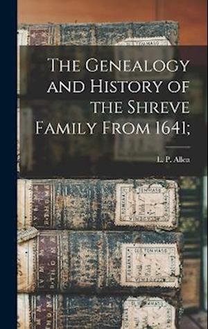 Cover for L. P. (Luther Prentice) 1853- Allen · Genealogy and History of the Shreve Family From 1641; (Bog) (2022)