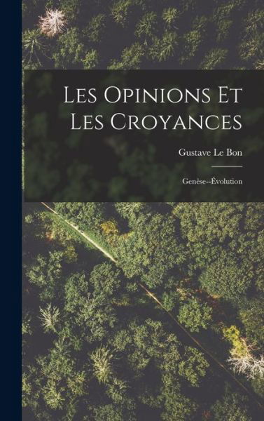 Opinions et les Croyances - Gustave Le Bon - Books - Creative Media Partners, LLC - 9781016391917 - October 27, 2022