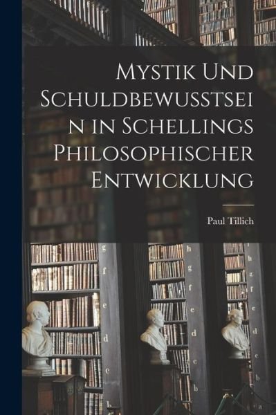 Cover for Paul Tillich · Mystik und Schuldbewusstsein in Schellings Philosophischer Entwicklung (Book) (2022)