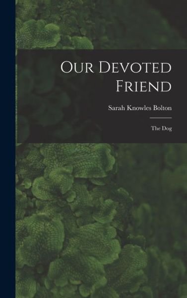 Cover for Sarah Knowles Bolton · Our Devoted Friend (Bog) (2022)