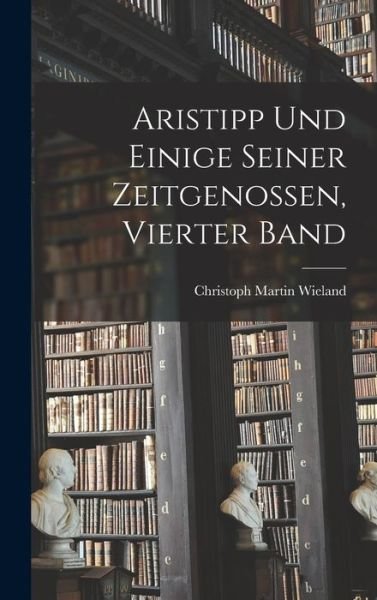 Cover for Christoph Martin Wieland · Aristipp und Einige Seiner Zeitgenossen, Vierter Band (Book) (2022)