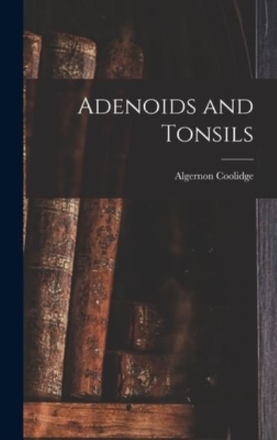 Cover for Algernon Coolidge · Adenoids and Tonsils (Buch) (2022)