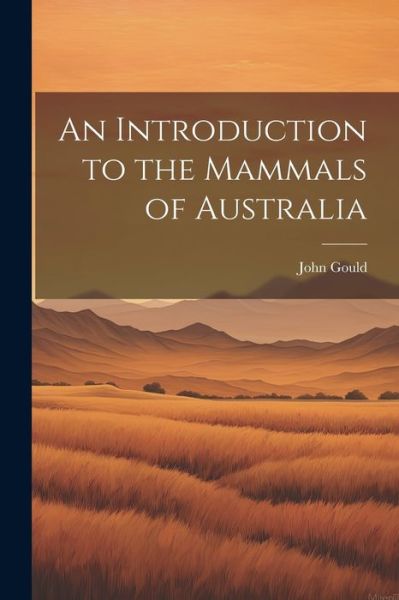 Cover for John Gould · Introduction to the Mammals of Australia (Book) (2023)