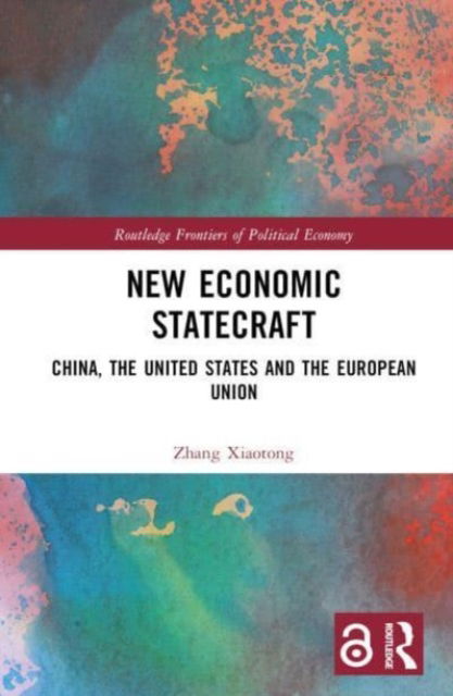 Cover for Xiaotong, Zhang (Shanghai, China) · New Economic Statecraft: China, the United States and the European Union - Routledge Frontiers of Political Economy (Hardcover Book) (2023)