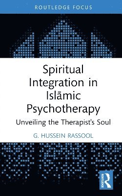 Cover for Rassool, G. Hussein (Charles Sturt University, Australia) · Spiritual Integration in Islamic Psychotherapy: Unveiling the Therapist's Soul - Islamic Psychology and Psychotherapy (Hardcover Book) (2024)