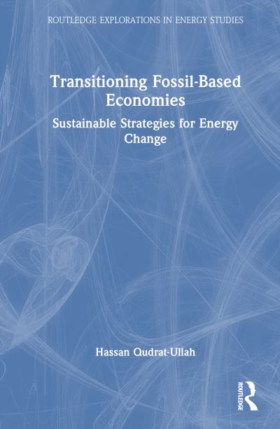 Hassan Qudrat-Ullah · Transitioning Fossil-Based Economies: Sustainable Strategies for Energy Change - Routledge Explorations in Energy Studies (Hardcover Book) (2024)