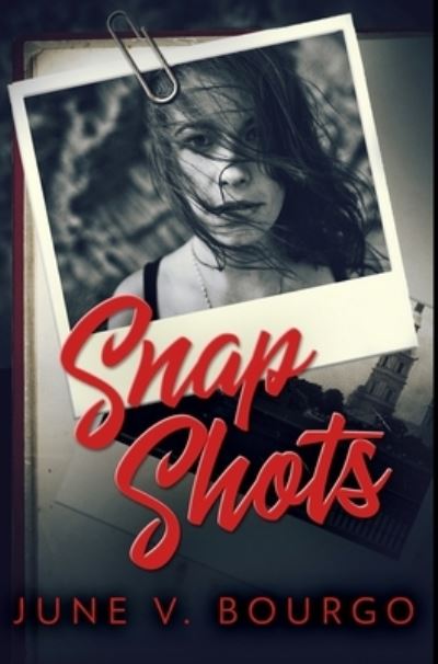 Cover for June V Bourgo · Snap Shots (Hardcover Book) (2021)