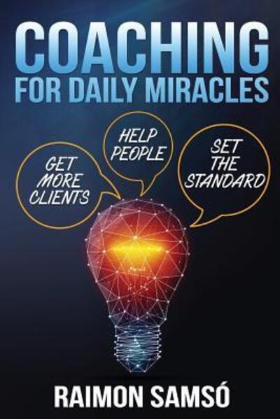 Cover for Raimon Samsó · Coaching for daily Miracles: get more clients, help people, set the standard - Raimon Samso Collection in English (Paperback Book) (2019)