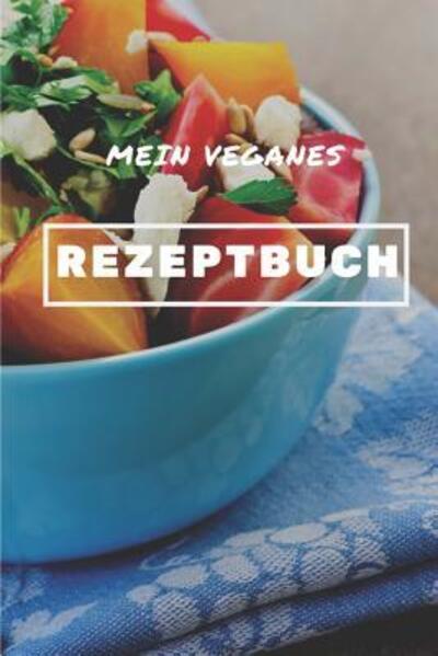 Cover for Veganes Rezptbuch Publishing · Mein Veganes Rezeptbuch (Paperback Book) (2019)