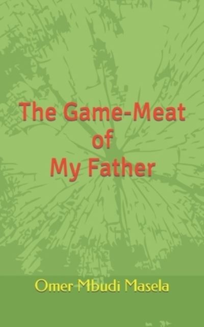 Cover for Omer Mbudi Masela · The Game-Meat of My Father (Paperback Book) (2019)