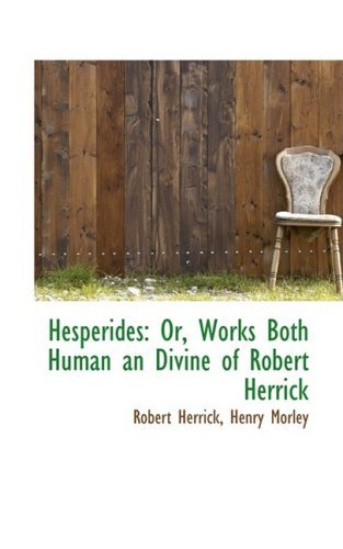 Cover for Robert Herrick · Hesperides: Or, Works Both Human an Divine of Robert Herrick (Paperback Bog) (2009)