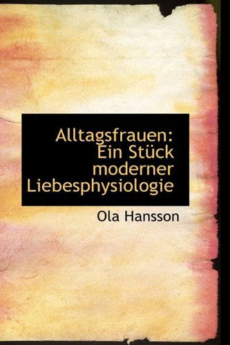 Cover for Ola Hansson · Alltagsfrauen: Ein Stück Moderner Liebesphysiologie (Paperback Book) (2009)