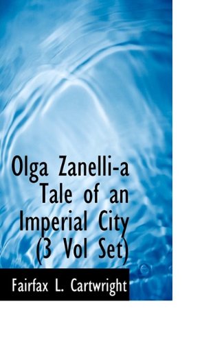 Cover for Fairfax L Cartwright · Olga Zanelli-A Tale of an Imperial City (3 Vol Set) (Taschenbuch) (2009)