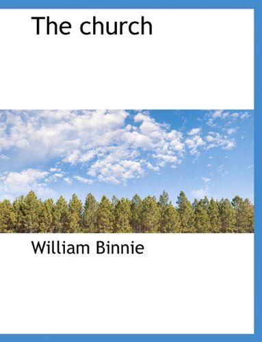 The Church - William Binnie - Books - BiblioLife - 9781116633917 - October 1, 2009