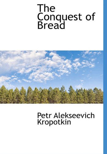 Cover for Petr Alekseevich Kropotkin · The Conquest of Bread (Inbunden Bok) (2009)