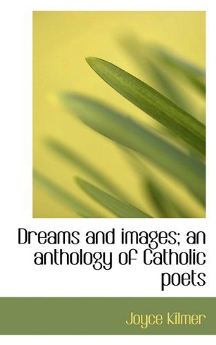 Cover for Joyce Kilmer · Dreams and Images; an Anthology of Catholic Poets (Hardcover Book) (2009)