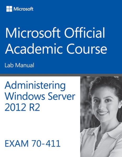 Cover for Microsoft Official Academic Course · 70-411 Administering Windows Server 2012 R2 Lab Manual (Paperback Book) (2014)