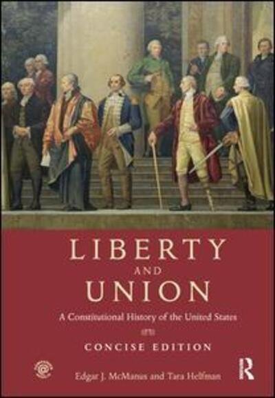 Cover for McManus, Edgar (Queens College, USA) · Liberty and Union: A Constitutional History of the United States, concise edition (Inbunden Bok) [Concise edition] (2015)