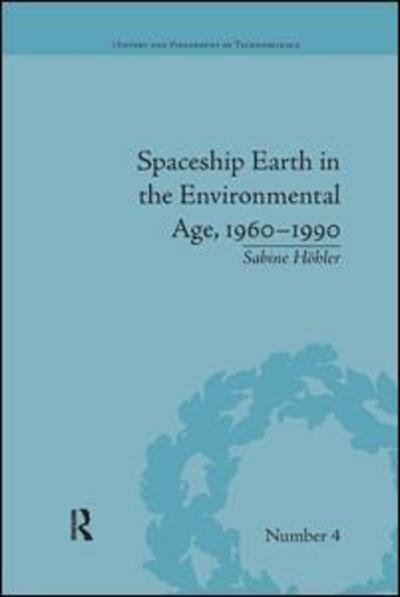 Cover for Hohler, Sabine (KTH Royal Institute of Technology, Sweden) · Spaceship Earth in the Environmental Age, 1960–1990 - History and Philosophy of Technoscience (Paperback Book) (2017)