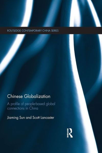 Cover for Jiaming Sun · Chinese Globalization: A Profile of People-Based Global Connections in China - Routledge Contemporary China Series (Paperback Bog) (2015)