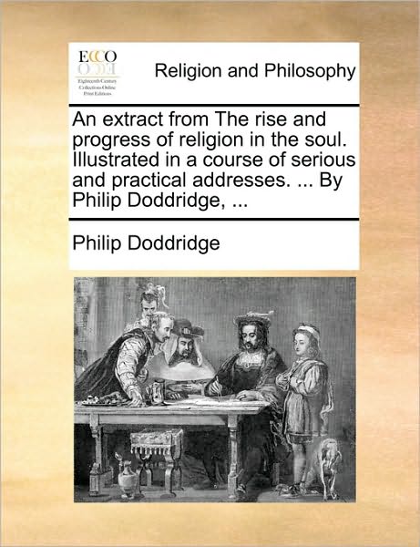 Cover for Philip Doddridge · An Extract from the Rise and Progress of Religion in the Soul. Illustrated in a Course of Serious and Practical Addresses. ... by Philip Doddridge, ... (Paperback Book) (2010)