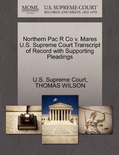 Cover for Thomas Wilson · Northern Pac R Co V. Mares U.s. Supreme Court Transcript of Record with Supporting Pleadings (Paperback Book) (2011)