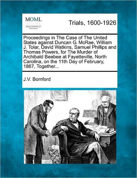 Cover for J V Bomford · Proceedings in the Case of the United States Against Duncan G. Mcrae, William J. Tolar, David Watkins, Samuel Phillips and Thomas Powers, for the Murd (Paperback Book) (2012)