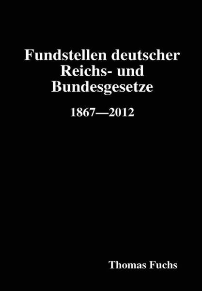 Cover for Thomas Fuchs · Fundstellen Deutscher Reichs- Und Bundesgesetze (Inbunden Bok) [German edition] (2013)