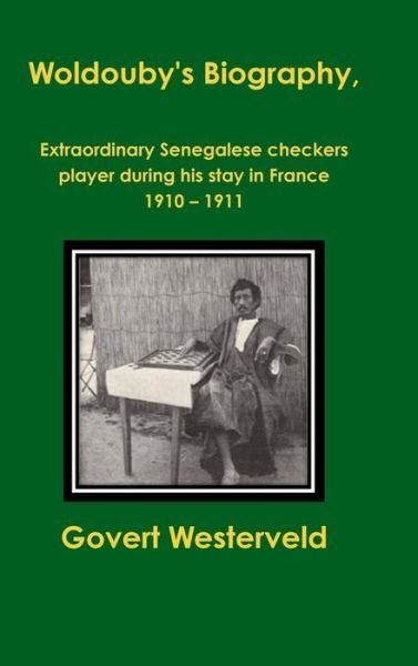 Cover for Govert Westerveld · Woldouby's Biography, Extraordinary Senegalese Checkers Player During His Stay in France 1910 - 1911. (Hardcover Book) (2015)