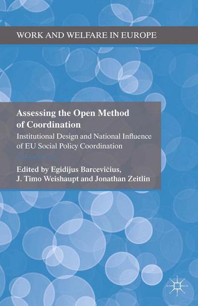 Assessing the Open Method of Coordination: Institutional Design and National Influence of EU Social Policy Coordination - Work and Welfare in Europe (Paperback Book) [1st ed. 2014 edition] (2014)